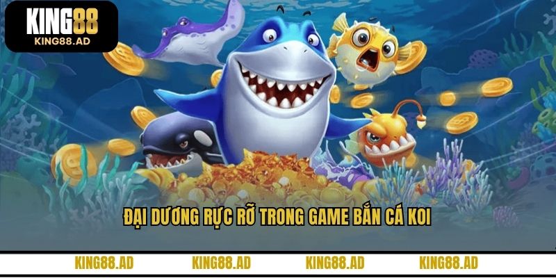 Đại dương rực rỡ trong game bắn cá koi