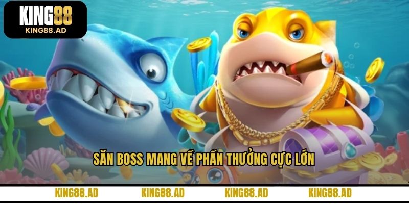 Săn boss mang về phần thưởng cực lớn