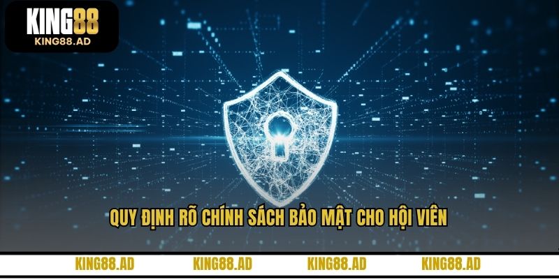 Quy định rõ chính sách bảo mật cho hội viên