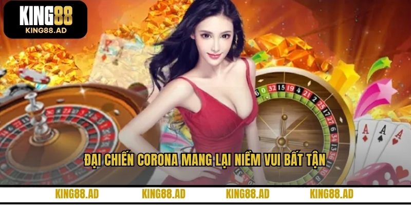 Đại chiến Corona mang lại niềm vui bất tận