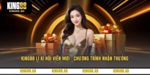 King88 Lì Xì Hội Viên Mới - Chương Trình Nhận Thưởng