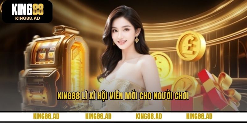 King88 lì xì hội viên mới cho người chơi