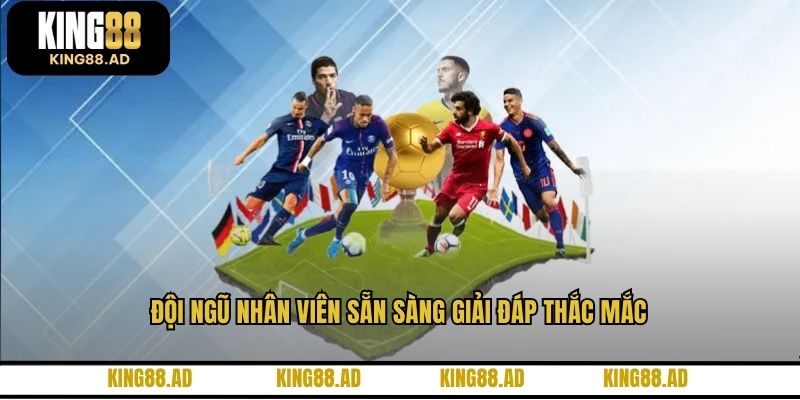 Đội ngũ nhân viên sẵn sàng giải đáp thắc mắc