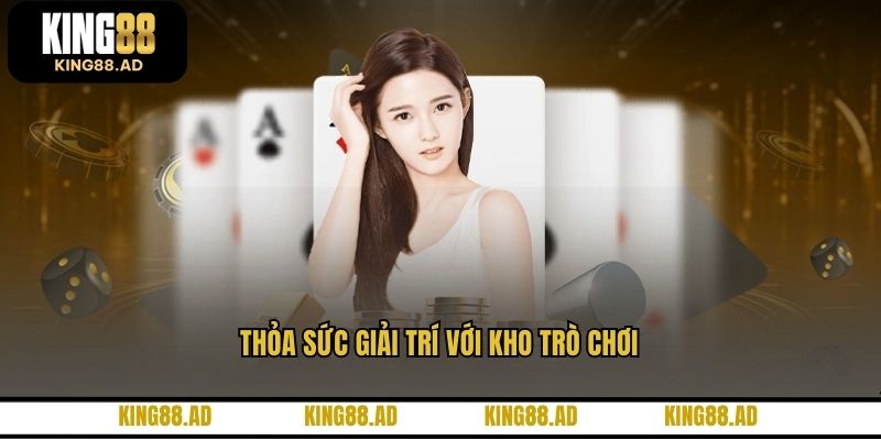 Thỏa sức giải trí với kho trò chơi