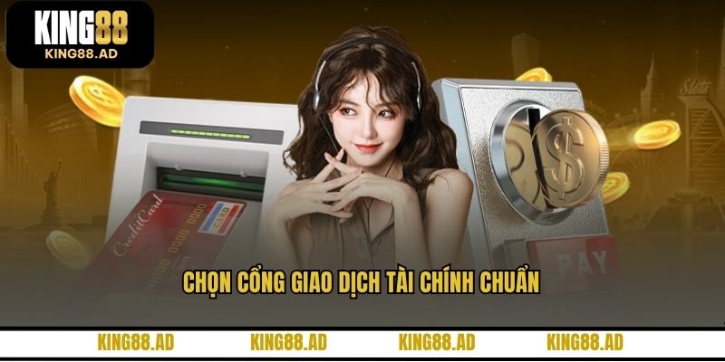 Chọn cổng giao dịch tài chính chuẩn