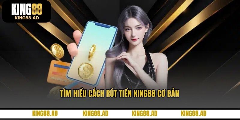 Tìm hiểu cách rút tiền KING88 cơ bản