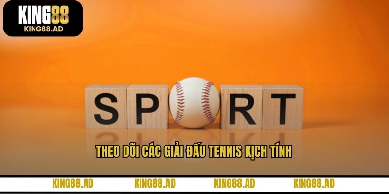 Theo dõi các giải đấu tennis kịch tính Theo dõi các giải đấu tennis kịch tính