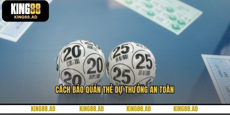 Cách bảo quản thẻ dự thưởng an toàn
